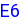 E6